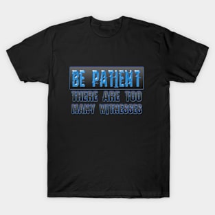 Be patient T-Shirt